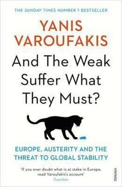 And the Weak Suffer What They Must? - Europe, Austerity and the Threat to Global Stability - Yanis Varoufakis