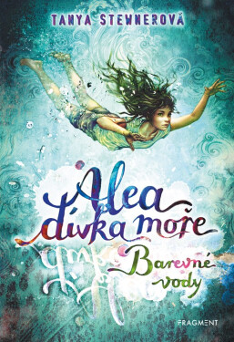 Alea dívka moře - Barevné vody - Tanya Stewner