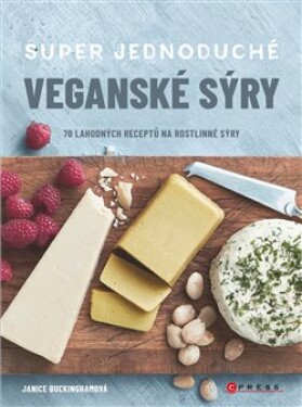 Super jednoduché veganské sýry Janice Buckingham