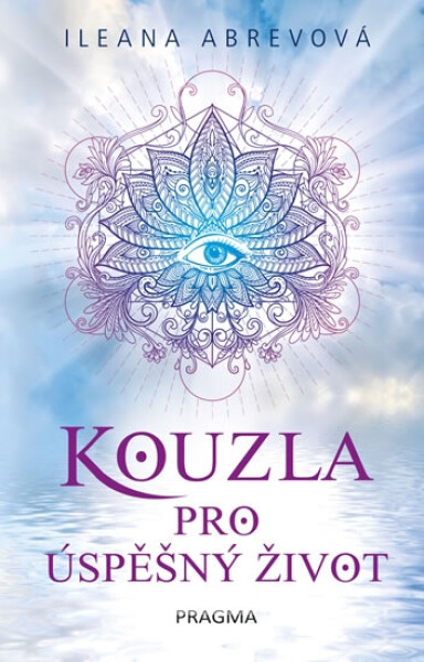 Kouzla pro úspěšný život - Ileana Abrev