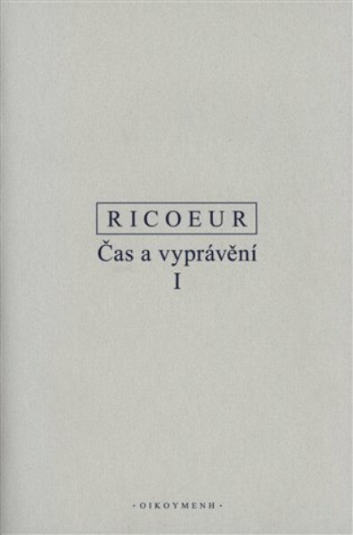 Čas a vyprávění I. - Paul Ricoeur
