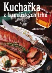 Kuchařka farmářských trhů Lubomír Teprt