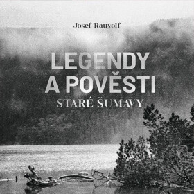 Legendy a pověsti staré Šumavy (audiokniha - čte Jan Zadražil) - Josef Rauvolf