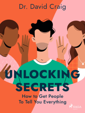 Unlocking Secrets: How to Get People To Tell You Everything - Dr. David Craig - e-kniha