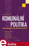 Komunální politika. Obce, aktéři a cíle místní politiky - Stanislav Balík e-kniha