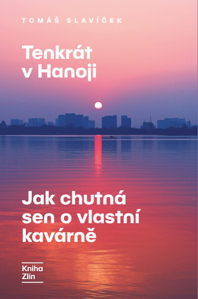 Tenkrát v Hanoji: Jak chutná sen o vlastní kavárně - Tomáš Slavíček