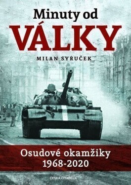 Minuty do války - Osudové okamžiky 1968-2020 - Milan Syruček