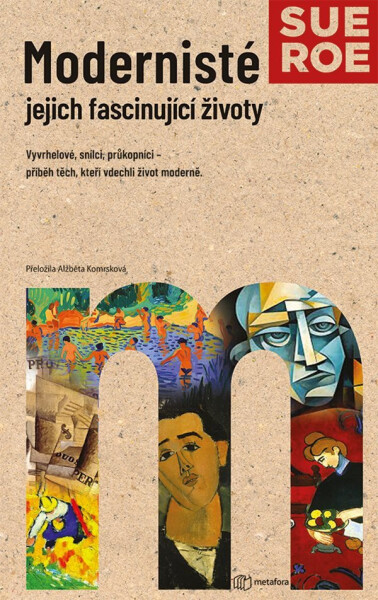 Modernisté jejich fascinující životy - Sue Roe