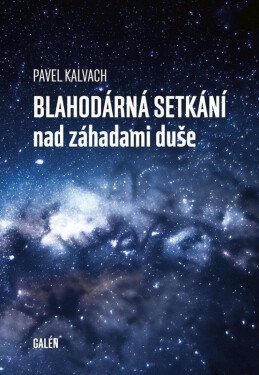 Blahodárná setkání nad záhadami duše - Pavel Kalvach