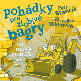 Pohádky pro zlobivé bagry (audiokniha) - Petr Stančík