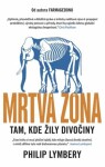 Mrtvá zóna - Tam, kde žily divočiny - Philip Lymbery