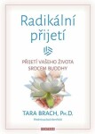 Radikální přijetí - Přijetí vašeho života srdcem Buddhy - Tara Brach