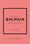 Little Book of Balmain: The story of the iconic fashion house - Karen Homer