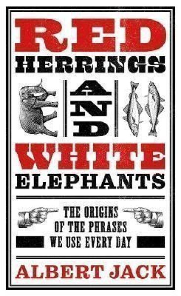 Red Herrings And White Elephants - Albert Jack