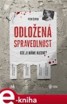 Odložená spravedlnost. Kde ji máme hledat? - Petr Čepek e-kniha