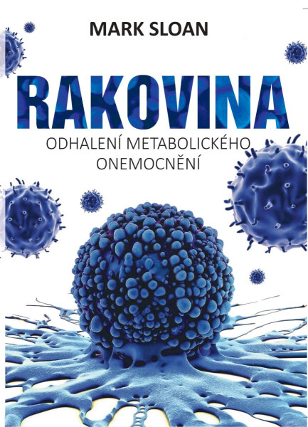 Rakovina - Odhalení metabolického onemocnění - Mark Sloan