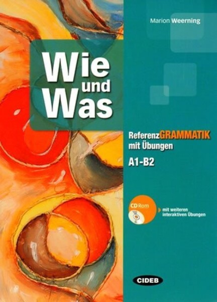 Wie und Was - Referenz grammatik mit Übungen (A1-B2) + CD ROM - Marion Weerning