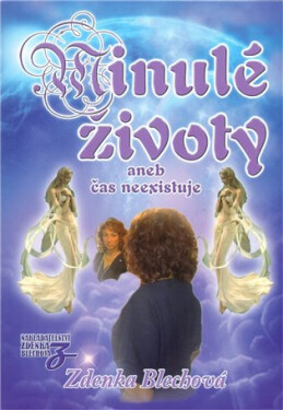 Nakladatelství Zděnka Blechová Minulé životy aneb čas neexistuje - Zdenka Blechová