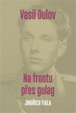 Vasil Dulov Na frontu přes gulag