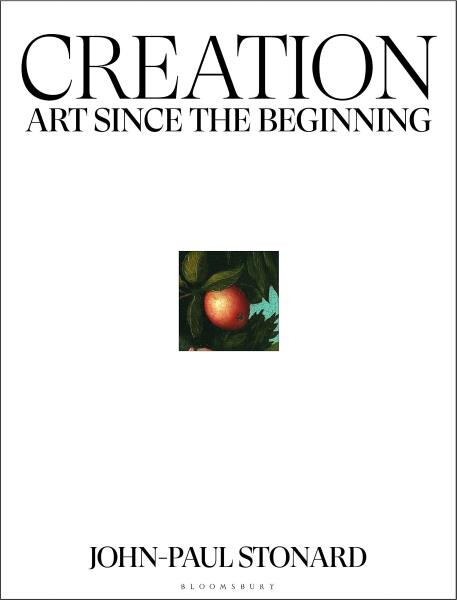 Creation: Art Since the Beginning - John-Paul Stonard