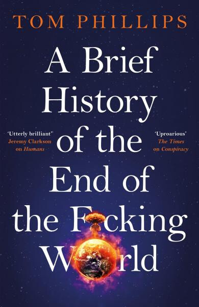 Brief History of the End of the F*cking World - Tom Phillips