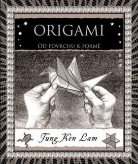 Origami - Od povrchu k formě - Tung Ken Lam
