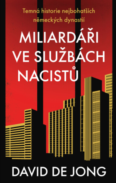 Miliardáři ve službách nacistů - Temná historie nejbohatších německých dynastií - David de Jong - e-kniha