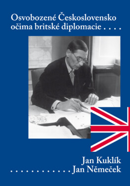 Osvobozené Československo očima britské diplomacie - Jan Kuklík, Jan Němeček
