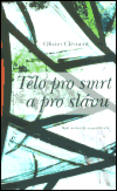 Tělo pro smrt a pro slávu - Olivier Clément