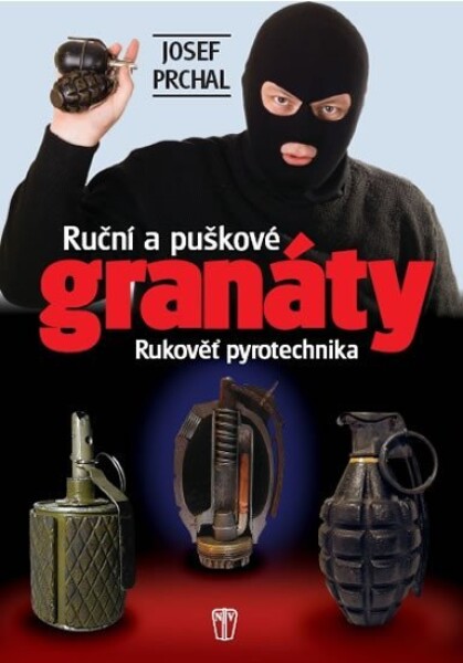 Ruční a puškové granáty - Rukověť pyrotechnika - Josef Prchal