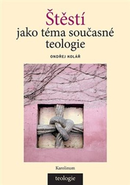 Štěstí jako téma současné teologie - Ondřej Kolář