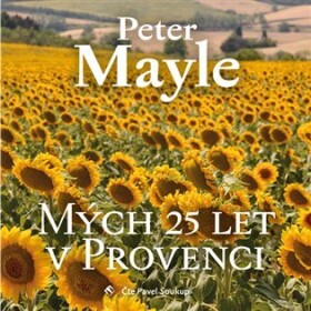Mých 25 let v Provenci - CDmp3 (Čte Pavel Soukup) - Peter Mayle