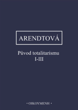 Původ totalitarismu I-III - Hannah Arendtová