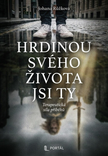 Hrdinou svého života jsi ty - Terapeutická síla příběhů - Johana Růžková