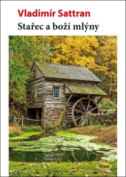 Stařec a boží mlýny - Vladimír Sattran