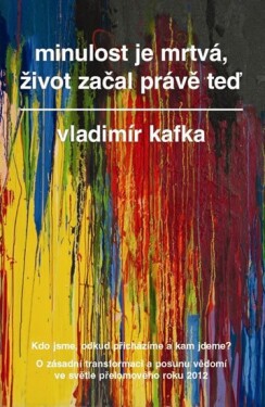 Minulost je mrtvá, život začal právě teď - Vladimír Kafka