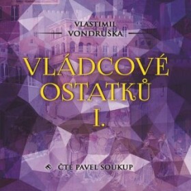 Vládcové ostatků I. - Vlastimil Vondruška - audiokniha