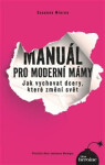 Manuál pro moderní mámy - Jak vychovat dcery, které změní svět - Susanne Mierau