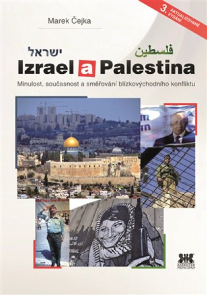 Izrael a Palestina - Minulost, současnost a směřování blízkovýchodního konfliktu, 3. vydání - Marek Čejka