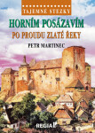 Tajemné stezky Horním Posázavím po proudu Zlaté řeky Petr Martinec