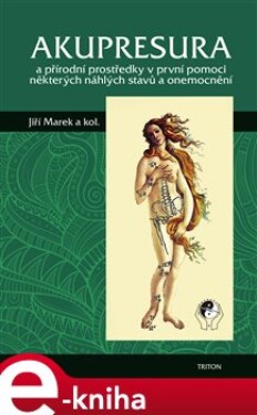 Akupresura. a přírodní prostředky první pomoci některých náhlých stavů a onemocnění - Jiří Marek e-kniha