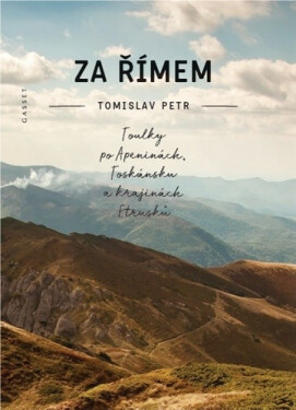 Za Římem: Toulky po Apeninách, Toskánsku a krajinách Etrusků - Tomislav Petr