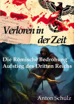 Verloren in der Zeit: Die Römische Bedrohung / Aufstieg des Dritten Reichs - Anton Schulz