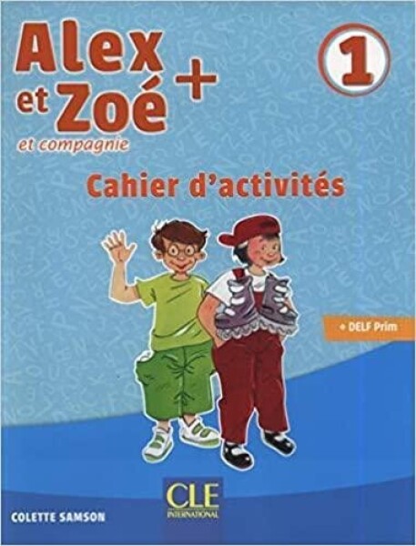 Alex et Zoé+ 1 - Niveau A1.1 - Cahier d´activités - Colette Samson