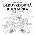 Blbuvzdorná kuchařka (s dobrými výsledky) - Bára Voštová