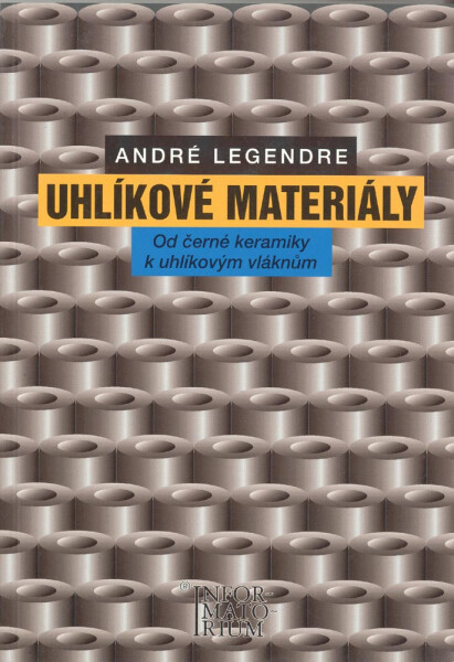 Uhlíkové materiály - Od černé keramiky k uhlíkovým vláknům - André Legendre