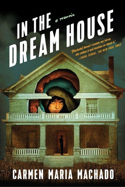 In the Dream House: A Memoir - Carmen Maria Machado