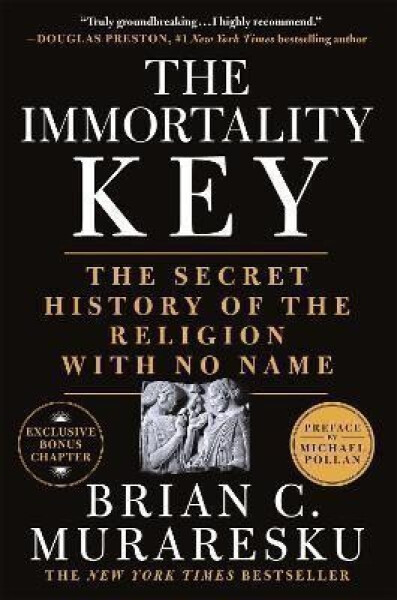 The Immortality Key: The Secret History of the Religion with No Name - Brian C. Muraresku