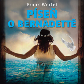 Píseň o Bernadettě - Franz Werfel - audiokniha