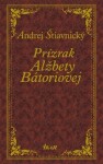 Prízrak Alžbety Bátoriovej - Andrej Štiavnický